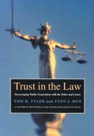 Trust in the Law: Encouraging Public Cooperation With the Police and Courts (Russell Sage Foundation Series on Trust, Volume 5)