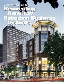 Ten Principles for Reinventing America's Suburban Business Districts