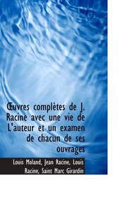 uvres compltes de J. Racine avec une vie de L'auteur et un examen de chacun de ses ouvrages (French Edition)