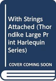 With Strings Attached (Thorndike Large Print Harlequin Romance Series)