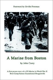 A Marine from Boston: A First Person Story of a Us Marine in World War II - Boot Camp-Samoa-Guadalcanal-Bougainville