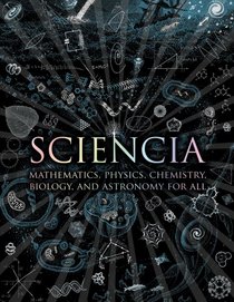 Sciencia: Mathematics, Physics, Chemistry, Biology, and Astronomy for All (Wooden Books)