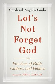 Let's Not Forget God: Freedom of Faith, Culture, and Politics