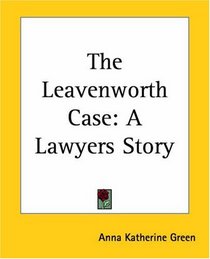 The Leavenworth Case: A Lawyers Story