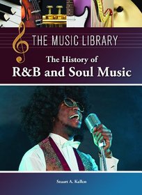 History of R&B and Soul Music (The Music Library)