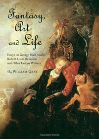 Fantasy, Art and Life: Essays on George MacDonald, Robert Louis Stevenson and Other Fantasy Writers