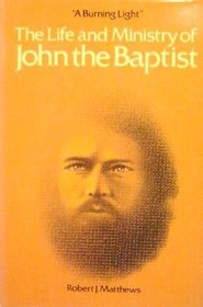 A Burning Light: The Life and Ministry of John the Baptist