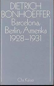 Barcelona, Berlin, Amerika 1928-1931 (Dietrich Bonhoeffer Werke) (German Edition)