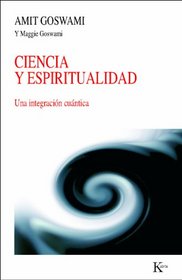 Ciencia y espiritualidad: Una integracion cuantica (Spanish Edition)