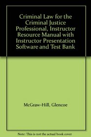 Criminal Law for the Criminal Justice Professional, Instructor Resource Manual with Instructor Presentation Software and Test Bank