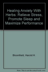 Healing Anxiety With Herbs: Relieve Stress, Promote Sleep and Maximize Performance