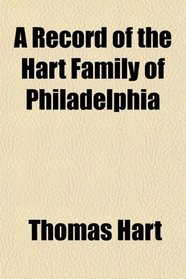 A Record of the Hart Family of Philadelphia