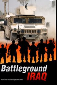 Battle Ground Iraq: Journal Of A Company Commander