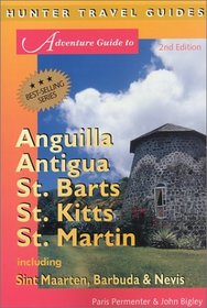 Adventure Guide to Anguilla, Antigua, St. Barts, St. Kitts, St. Martin: Including Sint Maarten, Barbuda  Nevis (Adventure Guide to Anguilla, Antigua, St  Barts, St Kitts  St Martin)