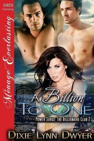 A Billion to One [Power Surge: The Billionaire Club 2] (Siren Publishing Menage Everlasting)