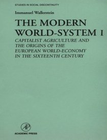 The Modern World-System I : Capitalist Agriculture and the Origins of the European World-Economy in the Sixteenth Century (Studies in Social Discontinuity)