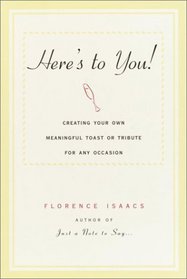 Here's to You!: Creating Your Own Meaningful Toast or Tribute for Any Occasion