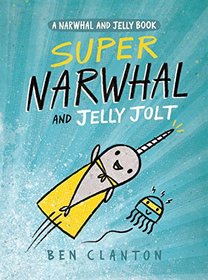 Super Narwhal and Jelly Jolt (Narwhal and Jelly, Bk 2)