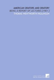 American Orators and Oratory: Being a Report of Lectures [1901 ]