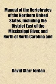 Manual of the Vertebrates of the Northern United States, Including the District East of the Mississippi River, and North of North Carolina and
