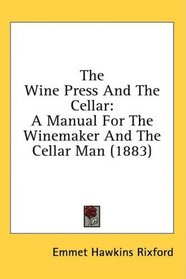 The Wine Press And The Cellar: A Manual For The Winemaker And The Cellar Man (1883)