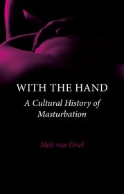 With the Hand: A History of Masturbation