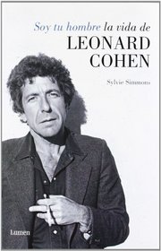 Soy Tu Hombre / I'M Your Man: Leonard Cohen: the Biography (Spanish Edition)