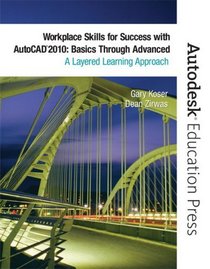 Workplace Skills for Success with AutoCAD 2010: Basics Through Advanced