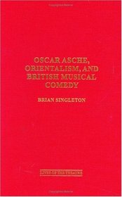 Oscar Asche, Orientalism, and British Musical Comedy (Contributions in Drama and Theatre Studies: Lives of the Theatre)