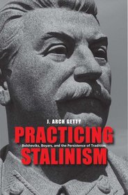 Practicing Stalinism: Bolsheviks, Boyars, and the Persistence of Tradition