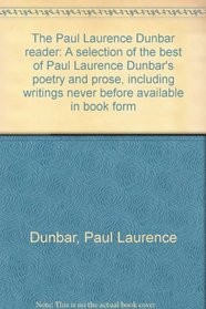 The Paul Laurence Dunbar reader: A selection of the best of Paul Laurence Dunbar's poetry and prose, including writings never before available in book form