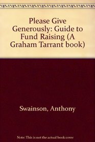 Please Give Generously!: A Guide to Fund-raising (A Graham Tarrant Book)