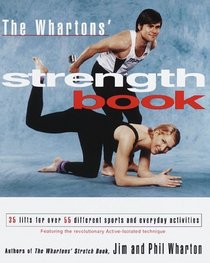 The Whartons' Strength Book : 35 Lifts for Over 55 Different Sports and Everyday Activities