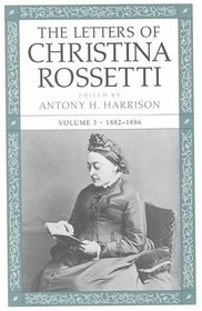 The Letters of Christina Rossetti : Volume 3, 1882-1886