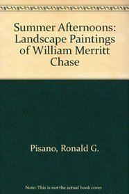 Summer Afternoons: Landscape Paintings of William Merritt Chase