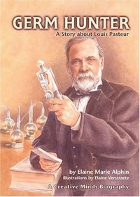 Germ Hunter: A Story About Louis Pasteur (Creative Minds Biography)