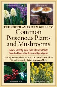 The North American Guide to Common Poisonous Plants and Mushrooms