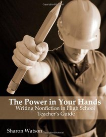 The Power in Your Hands: Writing Nonfiction in High School, Teacher's Guide
