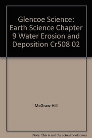 Glencoe Science: Earth Science Chapter 9 Water Erosion and Deposition Cr508 02