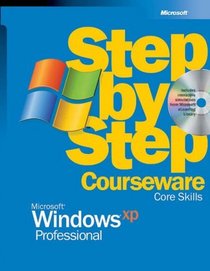 Microsoft Windows XP Professional Step-by-Step Courseware Core Skills (Microsoft Official Academic Course Series)