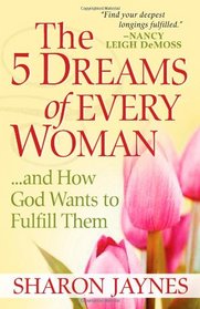 The 5 Dreams of Every Woman...And How God Wants to Fulfill Them