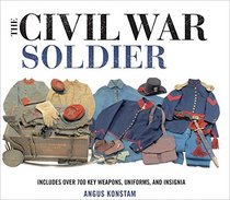The Civil War Soldier: Includes over 700 Key Weapons, Uniforms, & Insignia