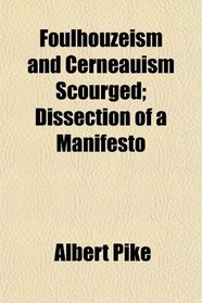 Foulhouzeism and Cerneauism Scourged; Dissection of a Manifesto