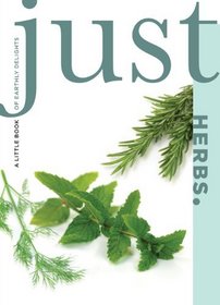 Just Herbs: A Little Book of Earthy Delights (Just (Lyons Press))