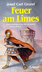 Feuer Am Limes: E. Erza?hlung Aus D. Zeit D. Ro?mer U. Alemannen