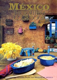Mexico: The Beautiful Cookbook (Beautiful Cookbook)