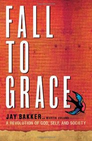 Fall to Grace: A Revolution of God, Self and Society