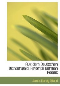 Aus dem Deutschen Dichterwald: Favorite German Poems (Large Print Edition)