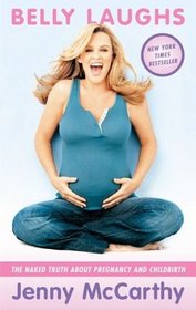 Belly Laughs: The Naked Truth About Pregnancy and Childbirth