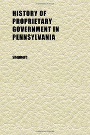 History of Proprietary Government in Pennsylvania (Volume 6)